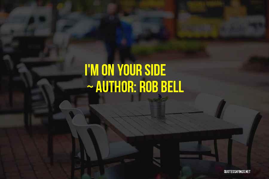 Rob Bell Quotes: I'm On Your Side