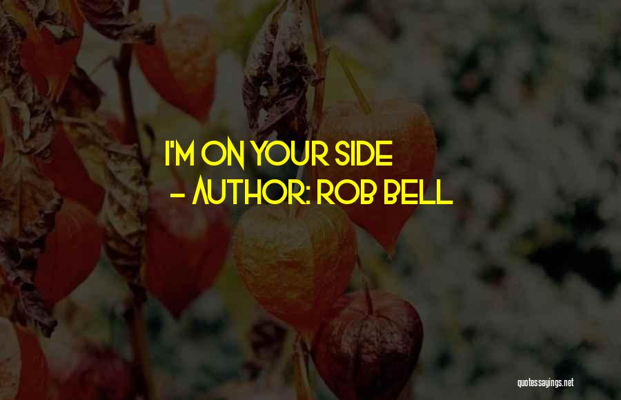 Rob Bell Quotes: I'm On Your Side