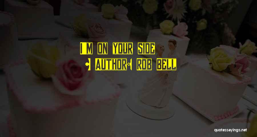 Rob Bell Quotes: I'm On Your Side