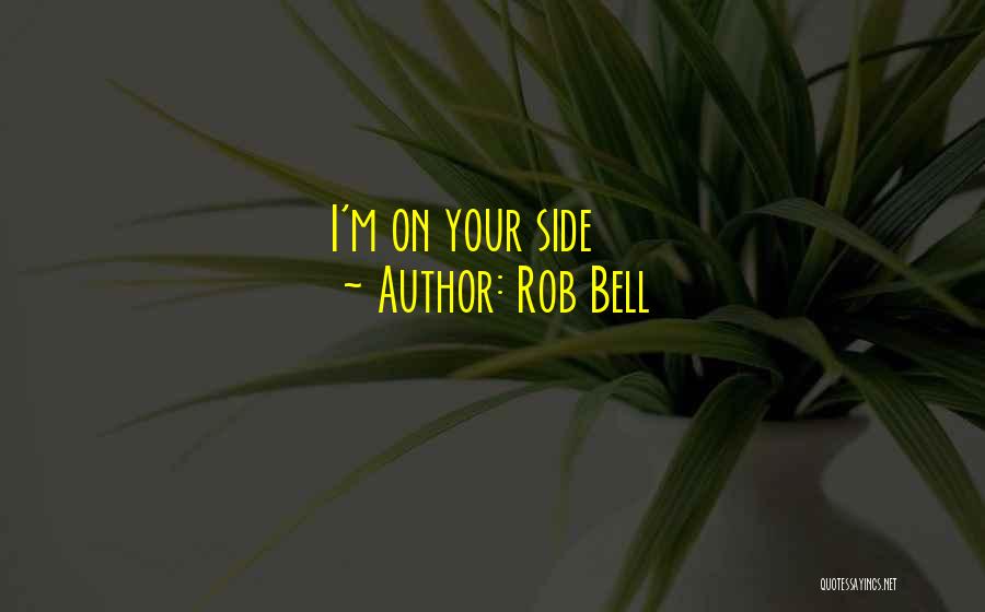 Rob Bell Quotes: I'm On Your Side