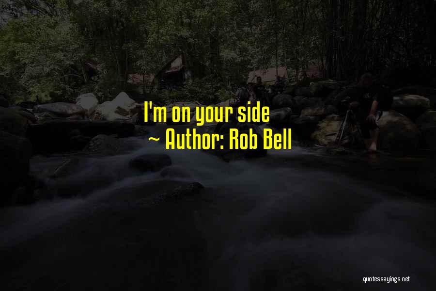 Rob Bell Quotes: I'm On Your Side