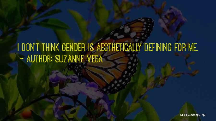 Suzanne Vega Quotes: I Don't Think Gender Is Aesthetically Defining For Me.