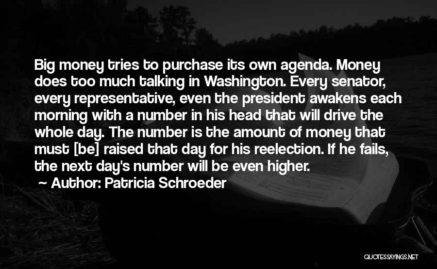 Patricia Schroeder Quotes: Big Money Tries To Purchase Its Own Agenda. Money Does Too Much Talking In Washington. Every Senator, Every Representative, Even