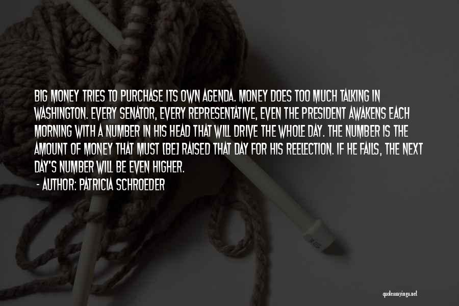 Patricia Schroeder Quotes: Big Money Tries To Purchase Its Own Agenda. Money Does Too Much Talking In Washington. Every Senator, Every Representative, Even