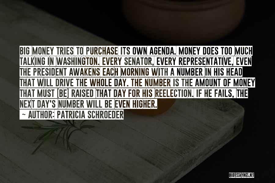 Patricia Schroeder Quotes: Big Money Tries To Purchase Its Own Agenda. Money Does Too Much Talking In Washington. Every Senator, Every Representative, Even