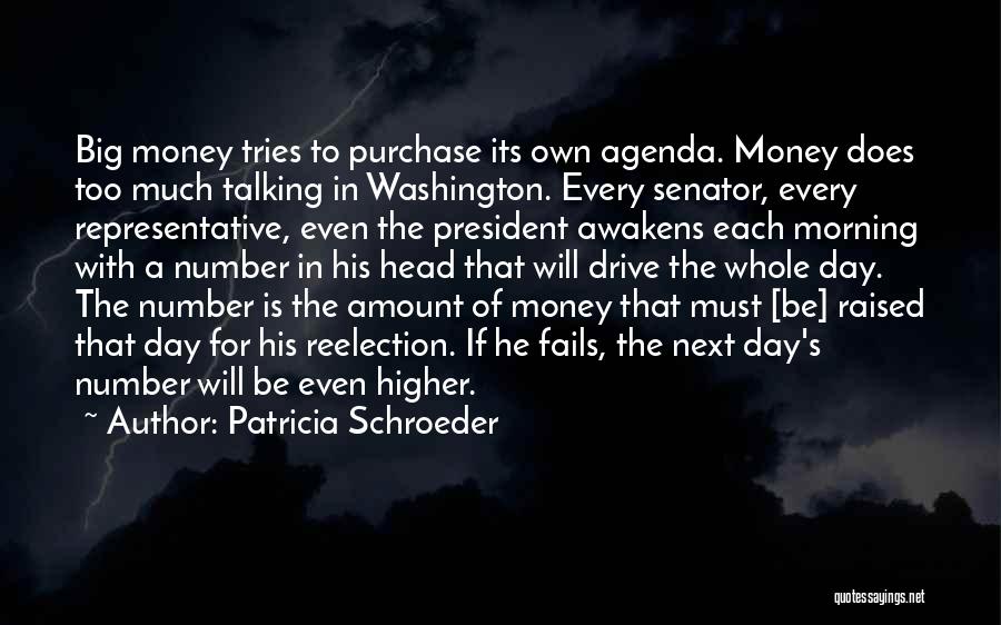 Patricia Schroeder Quotes: Big Money Tries To Purchase Its Own Agenda. Money Does Too Much Talking In Washington. Every Senator, Every Representative, Even