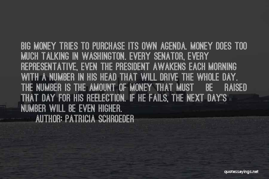 Patricia Schroeder Quotes: Big Money Tries To Purchase Its Own Agenda. Money Does Too Much Talking In Washington. Every Senator, Every Representative, Even