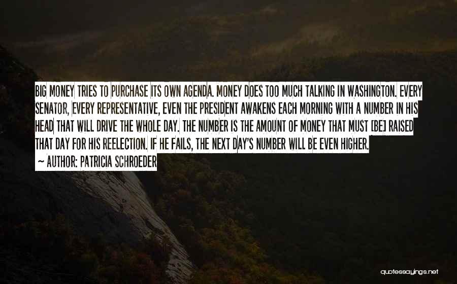 Patricia Schroeder Quotes: Big Money Tries To Purchase Its Own Agenda. Money Does Too Much Talking In Washington. Every Senator, Every Representative, Even
