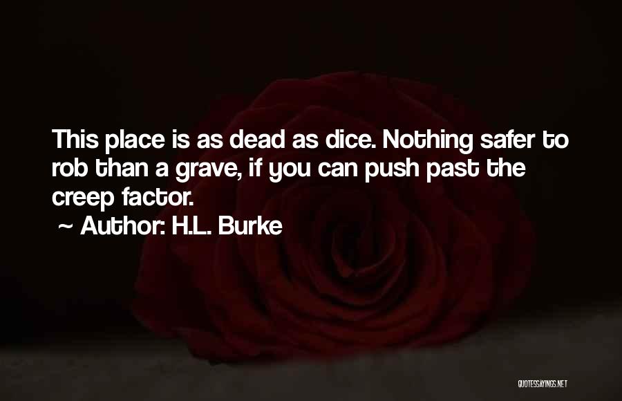 H.L. Burke Quotes: This Place Is As Dead As Dice. Nothing Safer To Rob Than A Grave, If You Can Push Past The