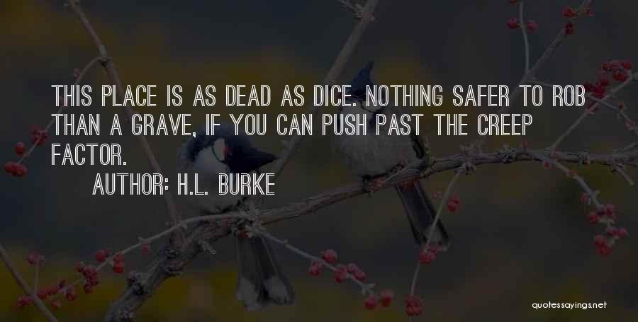 H.L. Burke Quotes: This Place Is As Dead As Dice. Nothing Safer To Rob Than A Grave, If You Can Push Past The