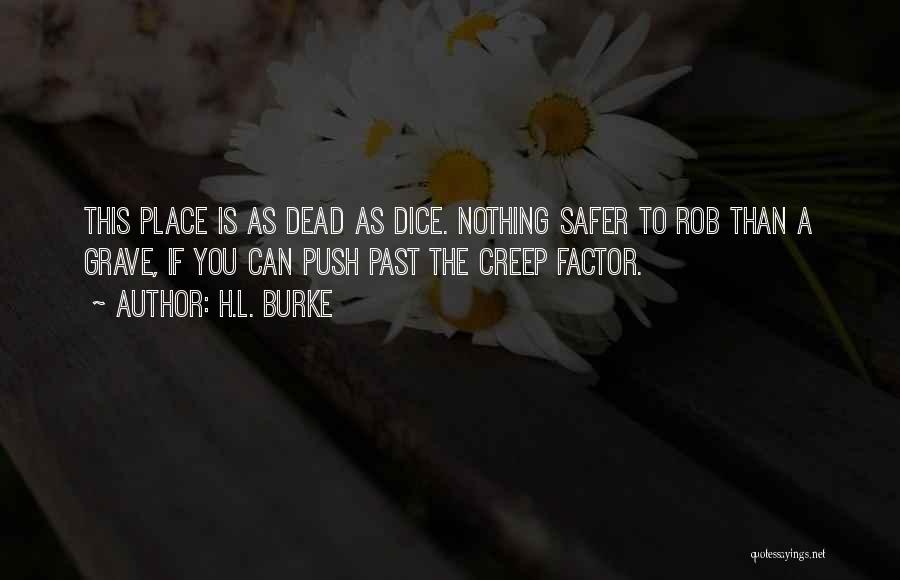 H.L. Burke Quotes: This Place Is As Dead As Dice. Nothing Safer To Rob Than A Grave, If You Can Push Past The