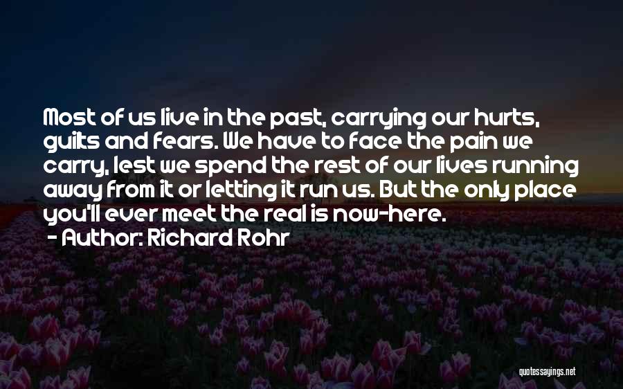 Richard Rohr Quotes: Most Of Us Live In The Past, Carrying Our Hurts, Guilts And Fears. We Have To Face The Pain We