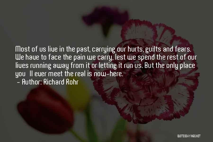 Richard Rohr Quotes: Most Of Us Live In The Past, Carrying Our Hurts, Guilts And Fears. We Have To Face The Pain We