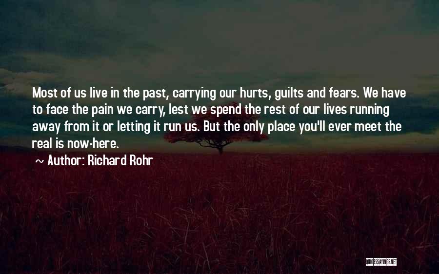 Richard Rohr Quotes: Most Of Us Live In The Past, Carrying Our Hurts, Guilts And Fears. We Have To Face The Pain We