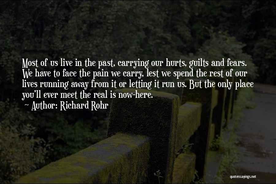 Richard Rohr Quotes: Most Of Us Live In The Past, Carrying Our Hurts, Guilts And Fears. We Have To Face The Pain We