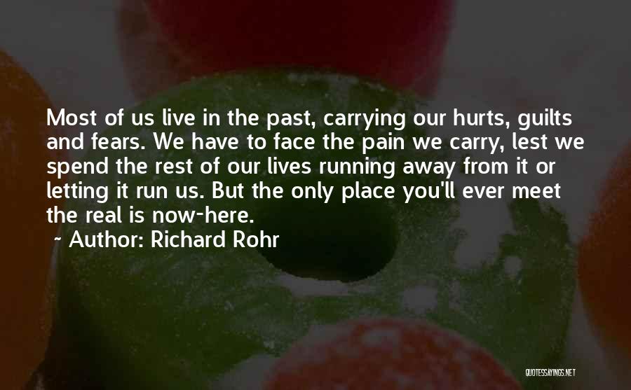 Richard Rohr Quotes: Most Of Us Live In The Past, Carrying Our Hurts, Guilts And Fears. We Have To Face The Pain We