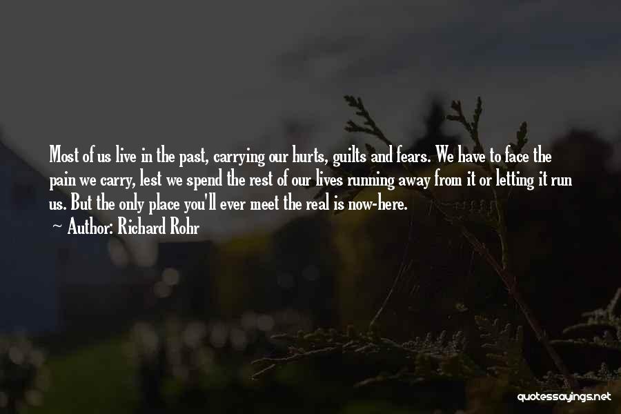 Richard Rohr Quotes: Most Of Us Live In The Past, Carrying Our Hurts, Guilts And Fears. We Have To Face The Pain We