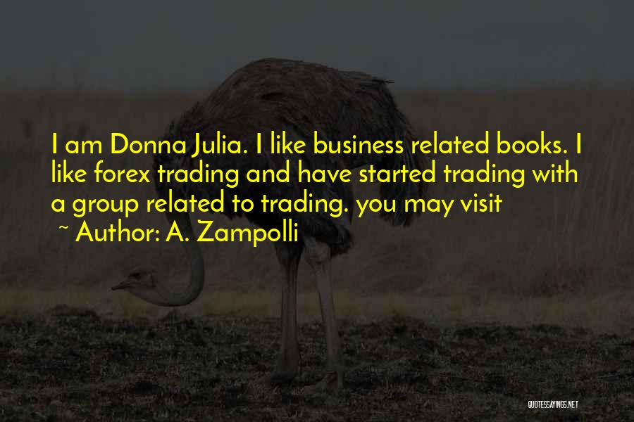 A. Zampolli Quotes: I Am Donna Julia. I Like Business Related Books. I Like Forex Trading And Have Started Trading With A Group