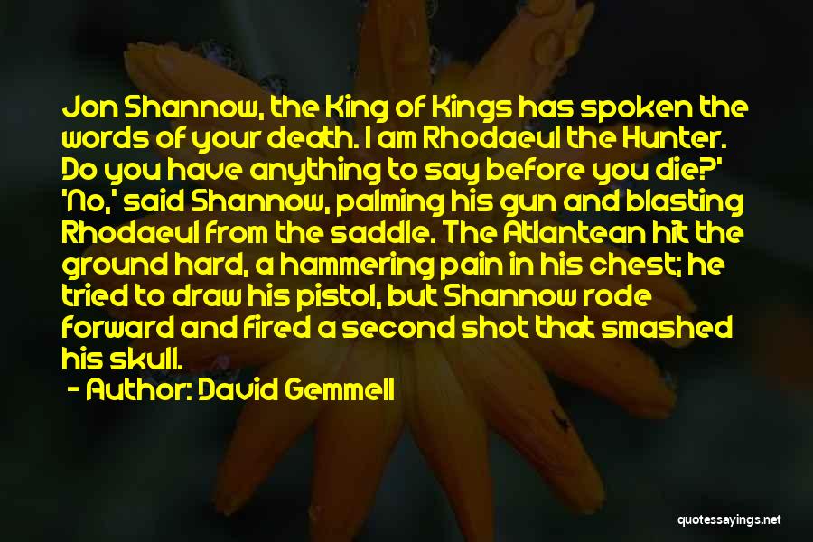 David Gemmell Quotes: Jon Shannow, The King Of Kings Has Spoken The Words Of Your Death. I Am Rhodaeul The Hunter. Do You