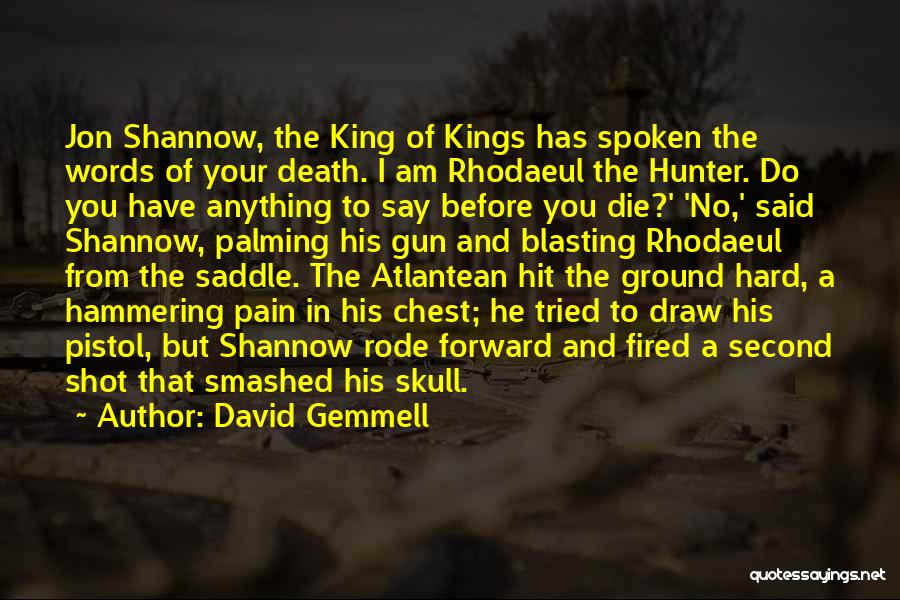 David Gemmell Quotes: Jon Shannow, The King Of Kings Has Spoken The Words Of Your Death. I Am Rhodaeul The Hunter. Do You