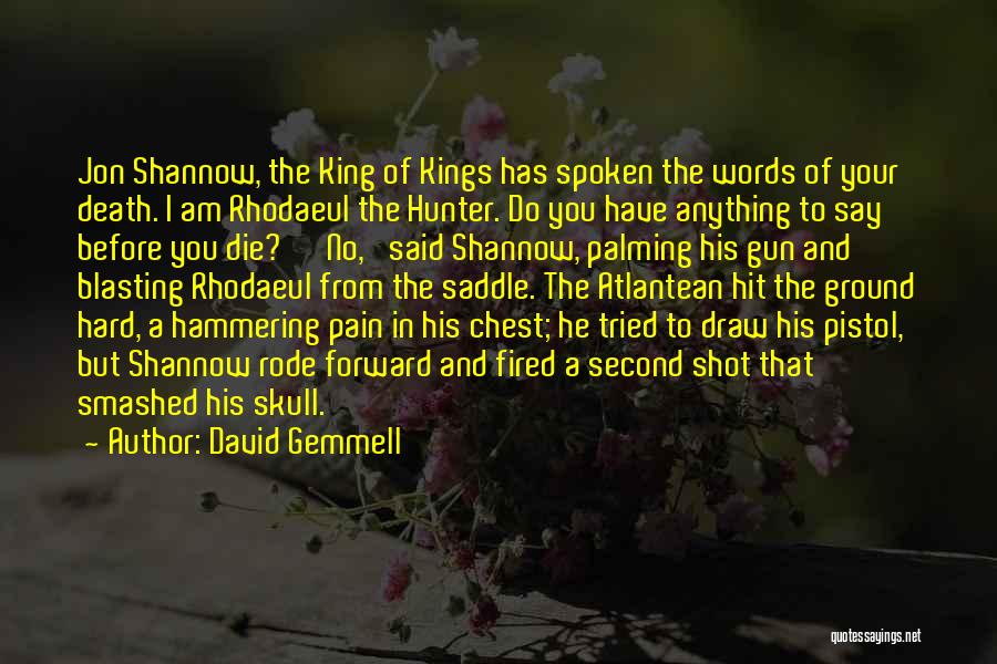 David Gemmell Quotes: Jon Shannow, The King Of Kings Has Spoken The Words Of Your Death. I Am Rhodaeul The Hunter. Do You