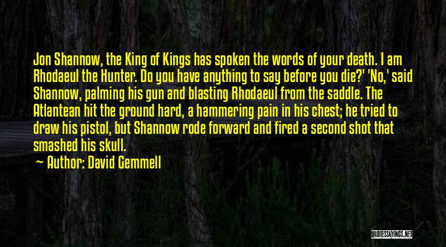 David Gemmell Quotes: Jon Shannow, The King Of Kings Has Spoken The Words Of Your Death. I Am Rhodaeul The Hunter. Do You