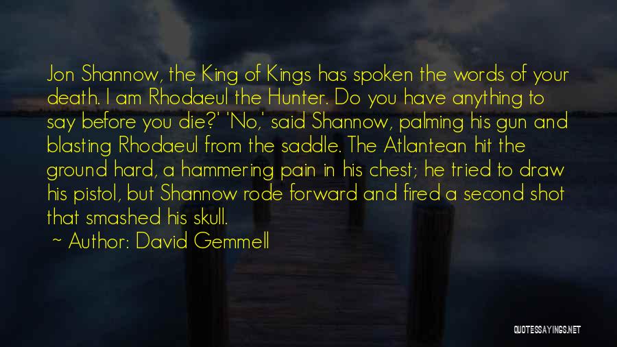 David Gemmell Quotes: Jon Shannow, The King Of Kings Has Spoken The Words Of Your Death. I Am Rhodaeul The Hunter. Do You