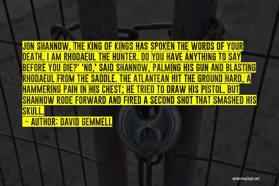 David Gemmell Quotes: Jon Shannow, The King Of Kings Has Spoken The Words Of Your Death. I Am Rhodaeul The Hunter. Do You