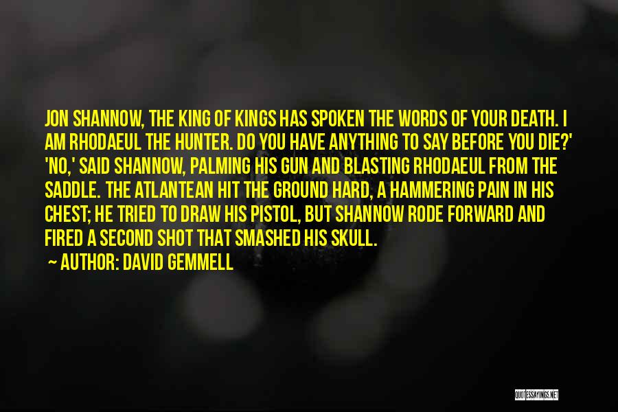 David Gemmell Quotes: Jon Shannow, The King Of Kings Has Spoken The Words Of Your Death. I Am Rhodaeul The Hunter. Do You