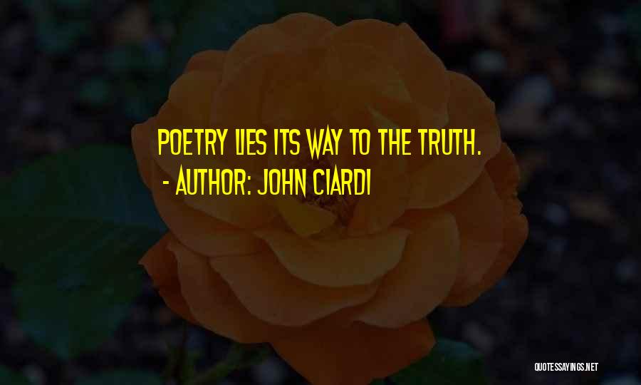 John Ciardi Quotes: Poetry Lies Its Way To The Truth.