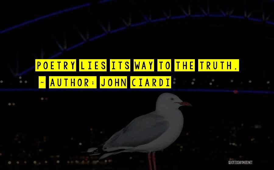 John Ciardi Quotes: Poetry Lies Its Way To The Truth.