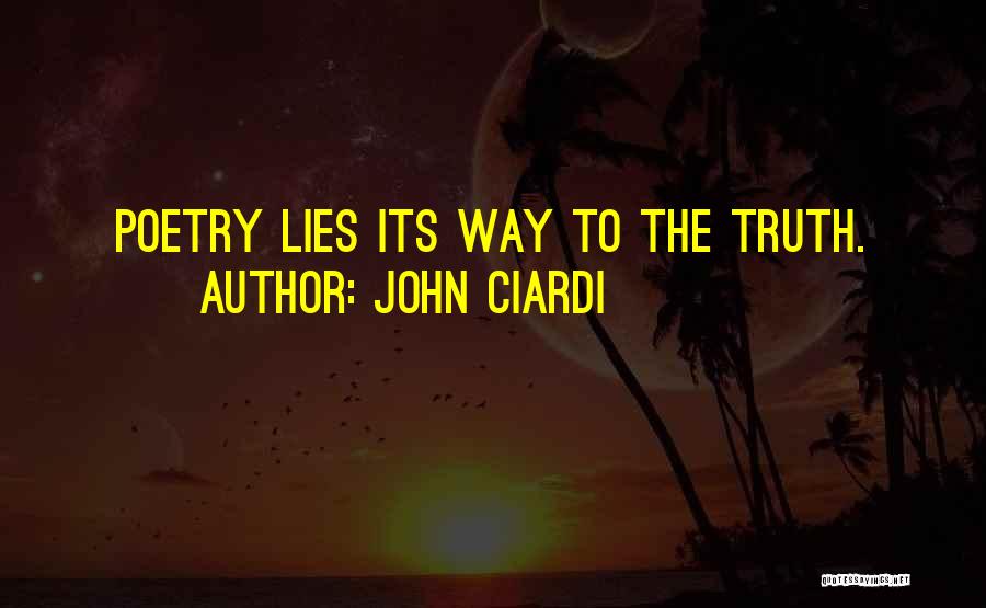 John Ciardi Quotes: Poetry Lies Its Way To The Truth.