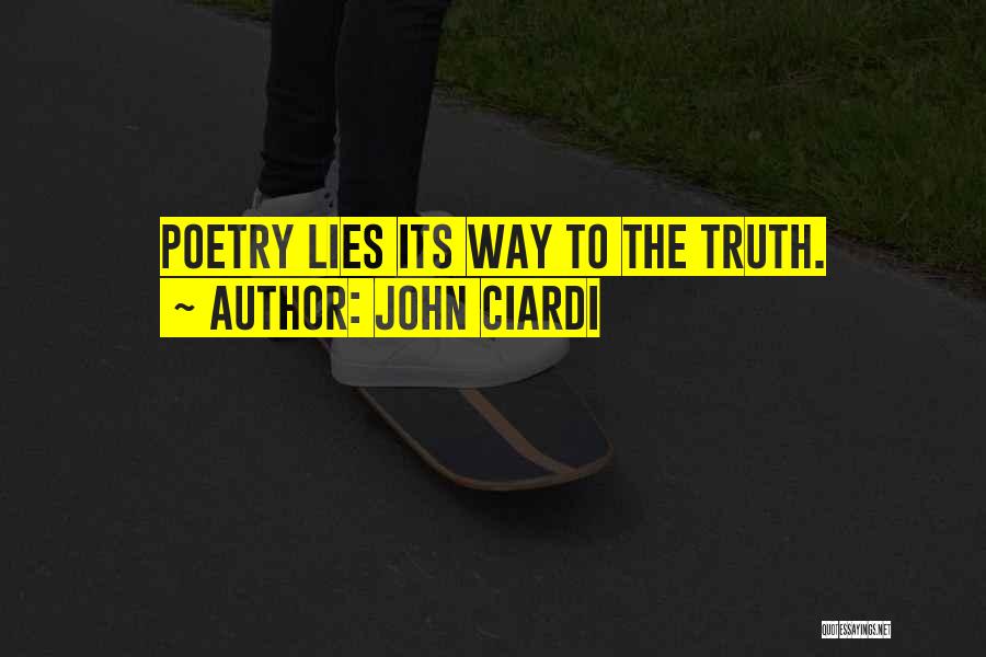 John Ciardi Quotes: Poetry Lies Its Way To The Truth.