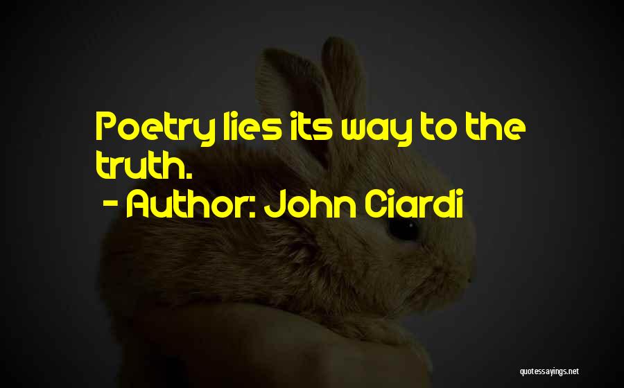 John Ciardi Quotes: Poetry Lies Its Way To The Truth.
