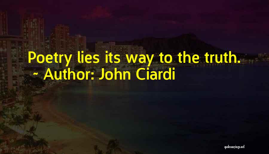 John Ciardi Quotes: Poetry Lies Its Way To The Truth.