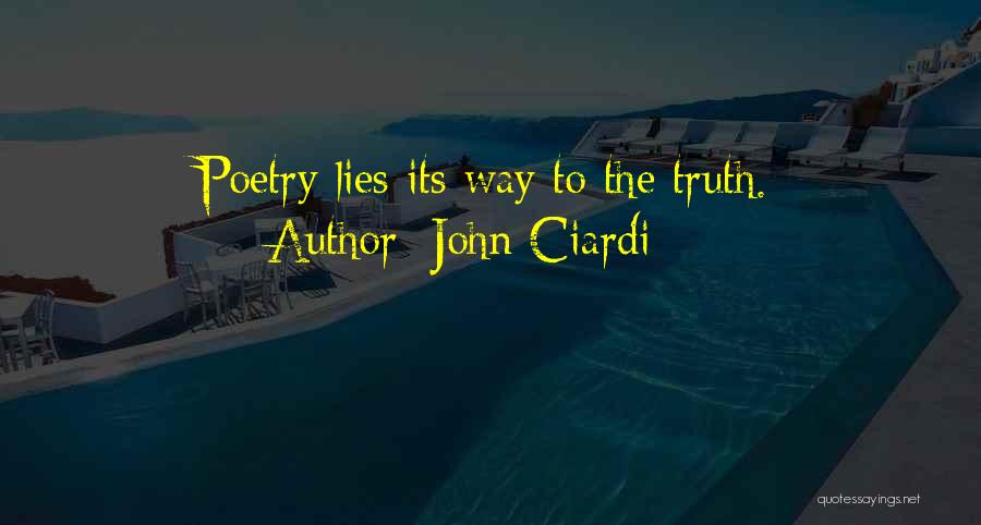 John Ciardi Quotes: Poetry Lies Its Way To The Truth.