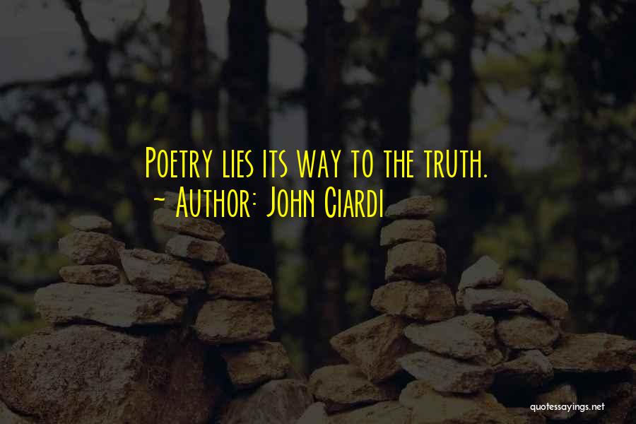 John Ciardi Quotes: Poetry Lies Its Way To The Truth.