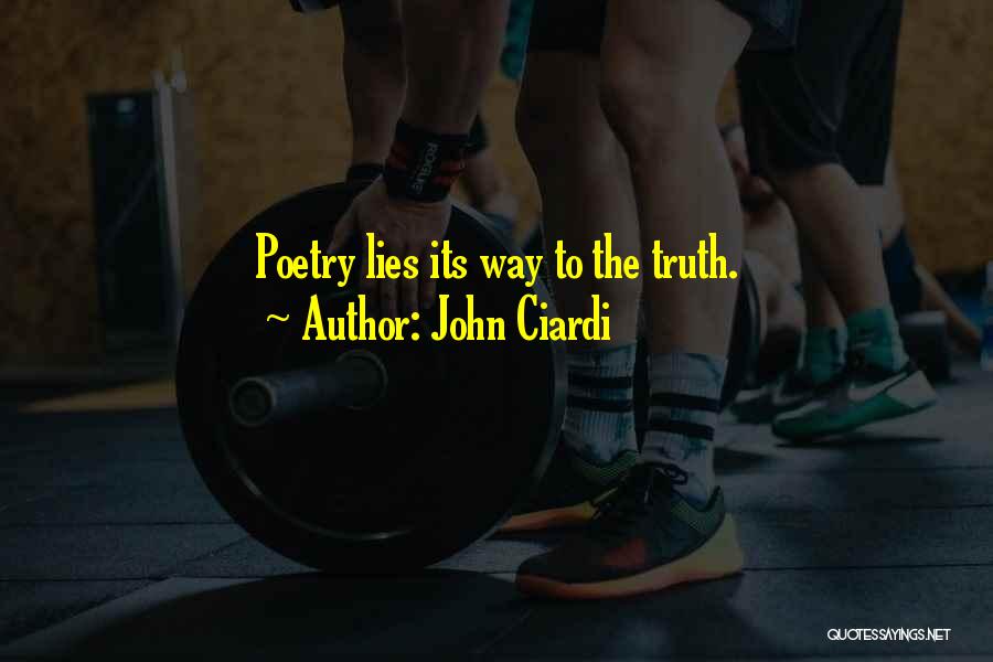 John Ciardi Quotes: Poetry Lies Its Way To The Truth.