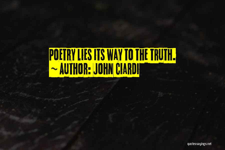 John Ciardi Quotes: Poetry Lies Its Way To The Truth.