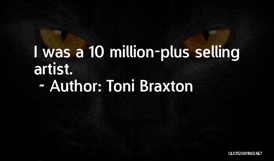 Toni Braxton Quotes: I Was A 10 Million-plus Selling Artist.