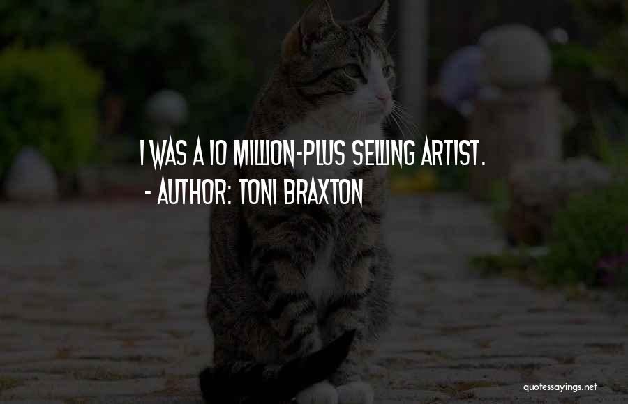 Toni Braxton Quotes: I Was A 10 Million-plus Selling Artist.