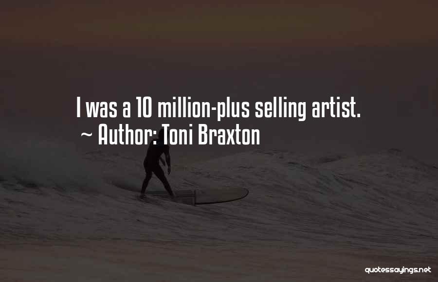 Toni Braxton Quotes: I Was A 10 Million-plus Selling Artist.