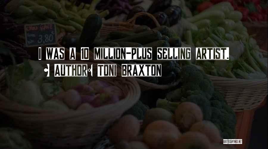 Toni Braxton Quotes: I Was A 10 Million-plus Selling Artist.