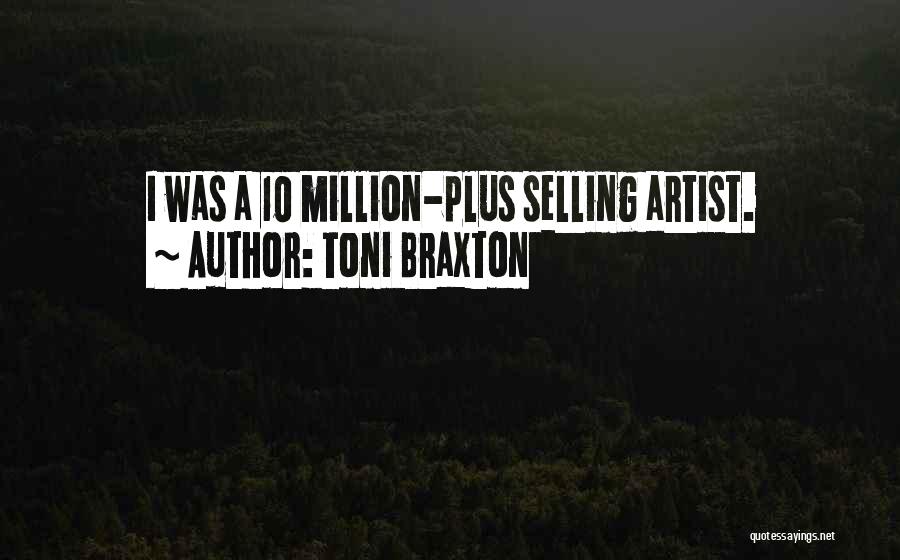 Toni Braxton Quotes: I Was A 10 Million-plus Selling Artist.