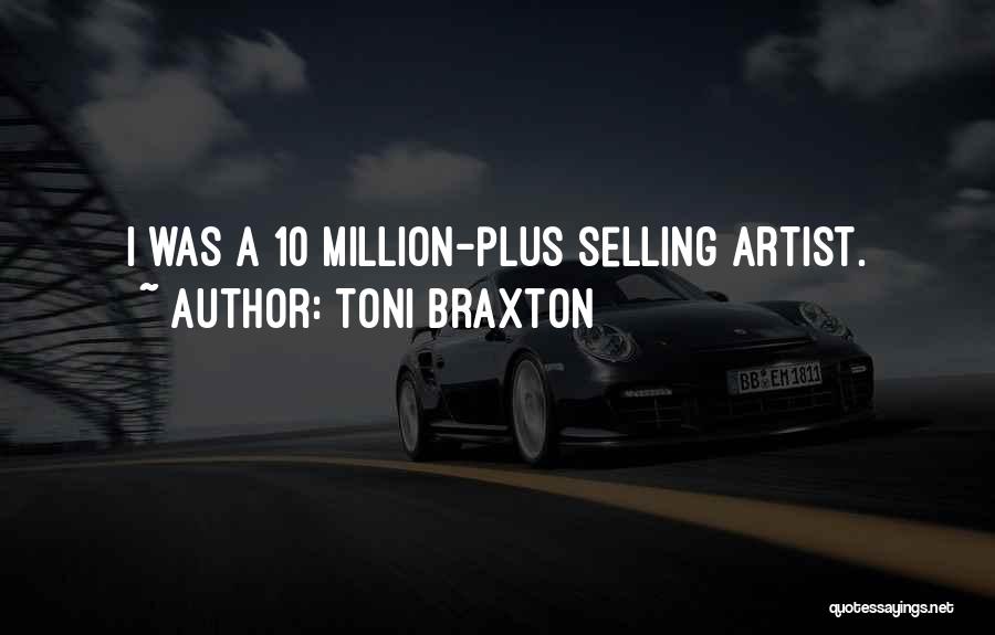 Toni Braxton Quotes: I Was A 10 Million-plus Selling Artist.