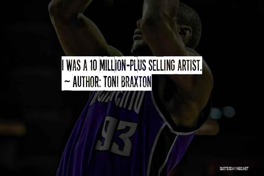 Toni Braxton Quotes: I Was A 10 Million-plus Selling Artist.