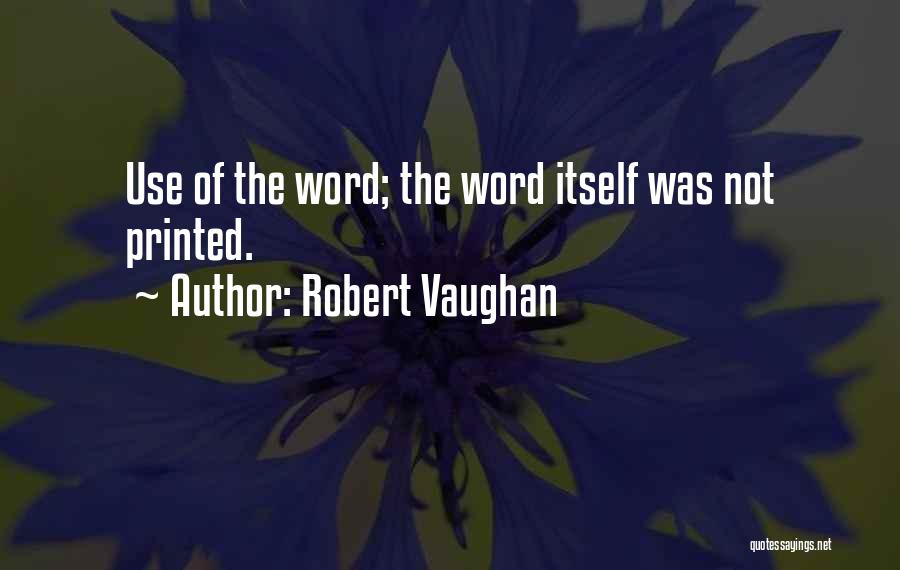 Robert Vaughan Quotes: Use Of The Word; The Word Itself Was Not Printed.