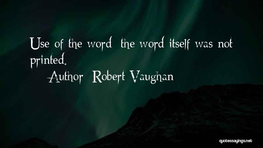 Robert Vaughan Quotes: Use Of The Word; The Word Itself Was Not Printed.