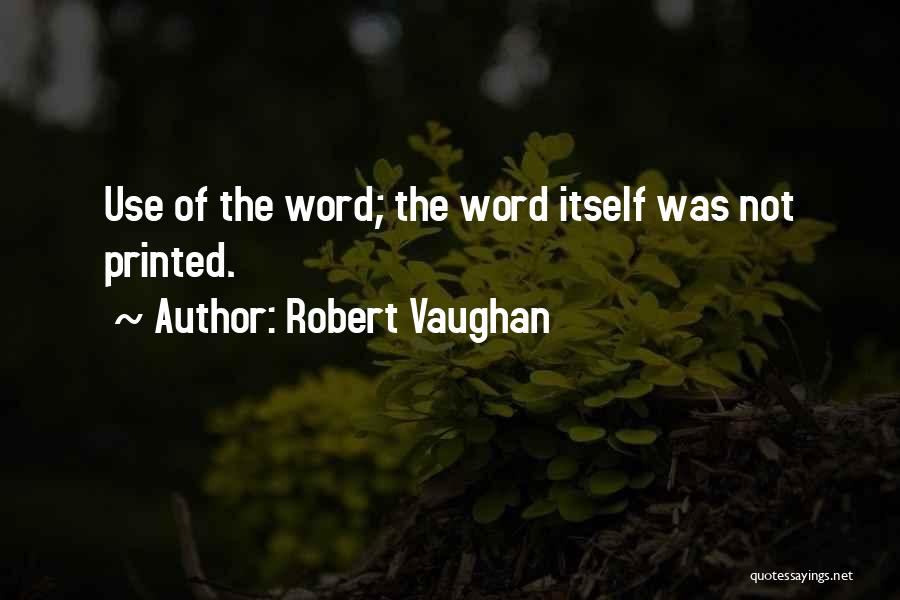 Robert Vaughan Quotes: Use Of The Word; The Word Itself Was Not Printed.