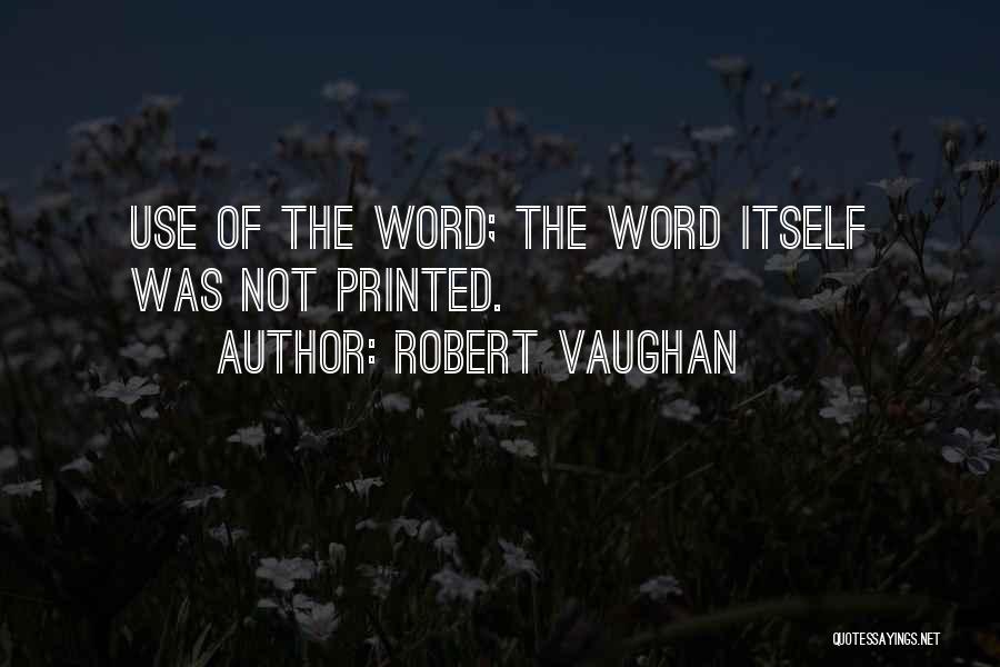 Robert Vaughan Quotes: Use Of The Word; The Word Itself Was Not Printed.